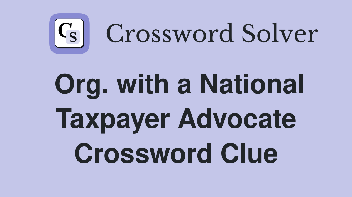 Org. with a National Taxpayer Advocate Crossword Clue