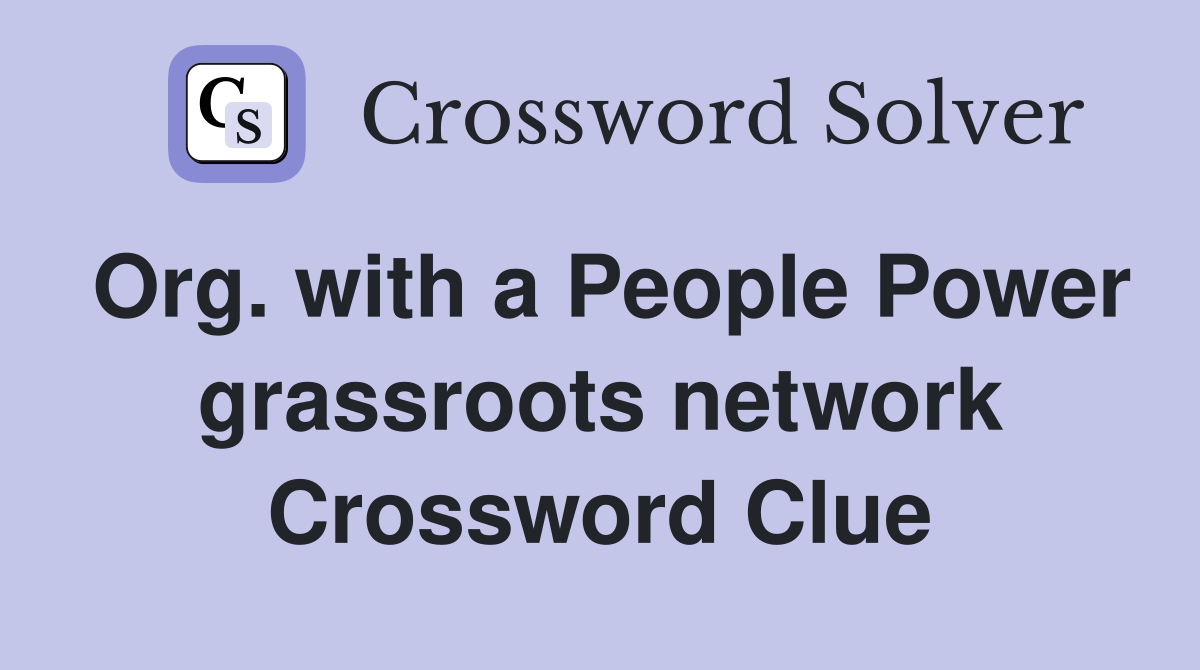 Org. with a People Power grassroots network Crossword Clue
