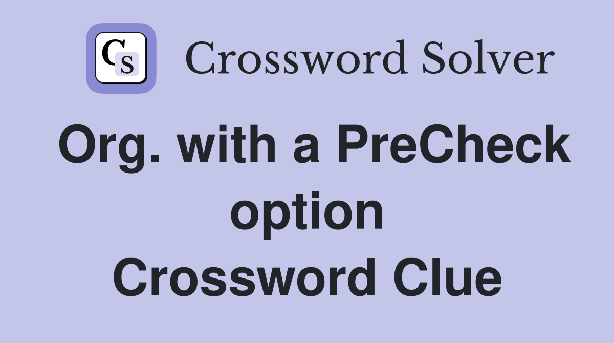 Org. with a PreCheck option Crossword Clue