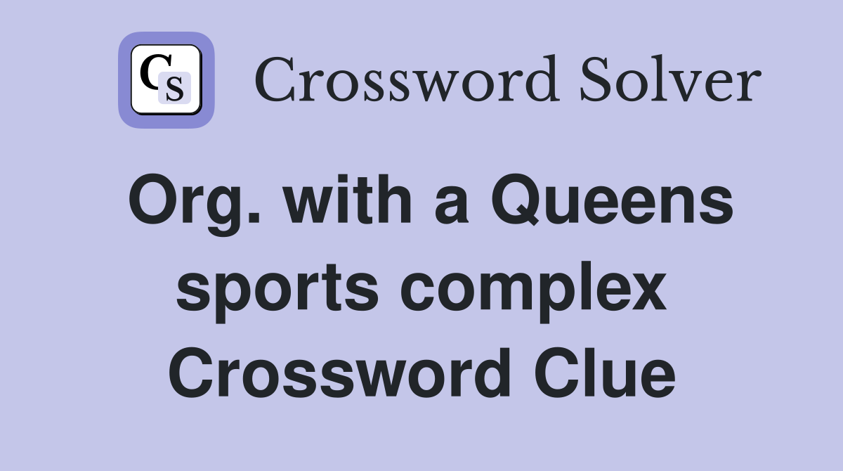 Org. with a Queens sports complex Crossword Clue