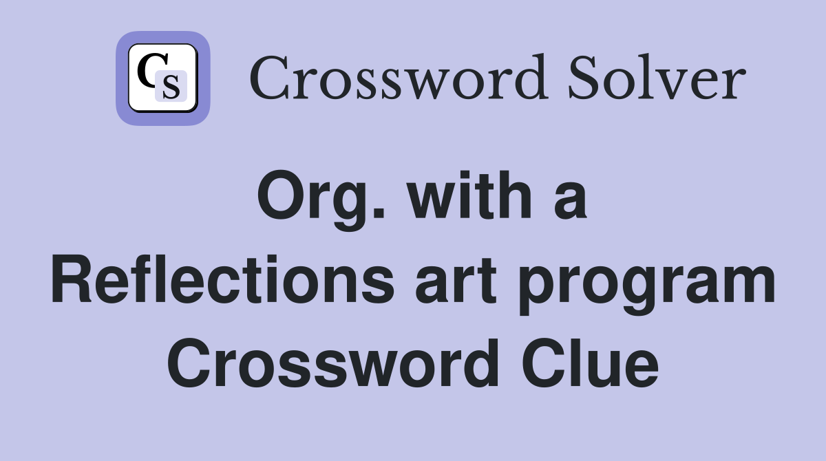 Org. with a Reflections art program Crossword Clue