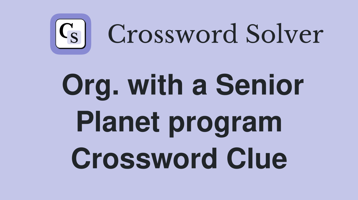 Org. with a Senior Planet program Crossword Clue