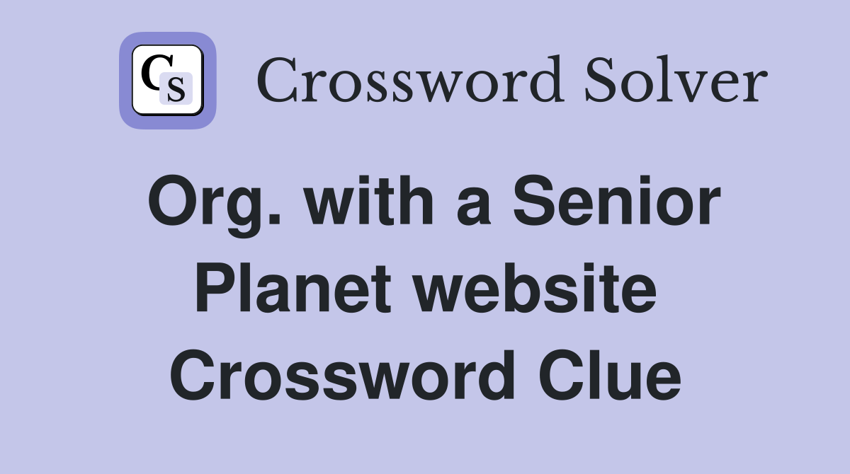 Org. with a Senior Planet website Crossword Clue