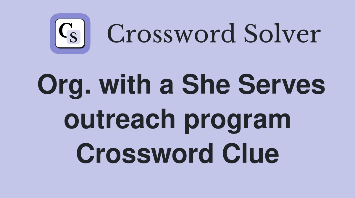 Org. with a She Serves outreach program Crossword Clue