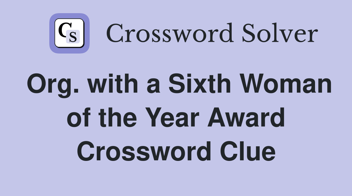 Org. with a Sixth Woman of the Year Award Crossword Clue
