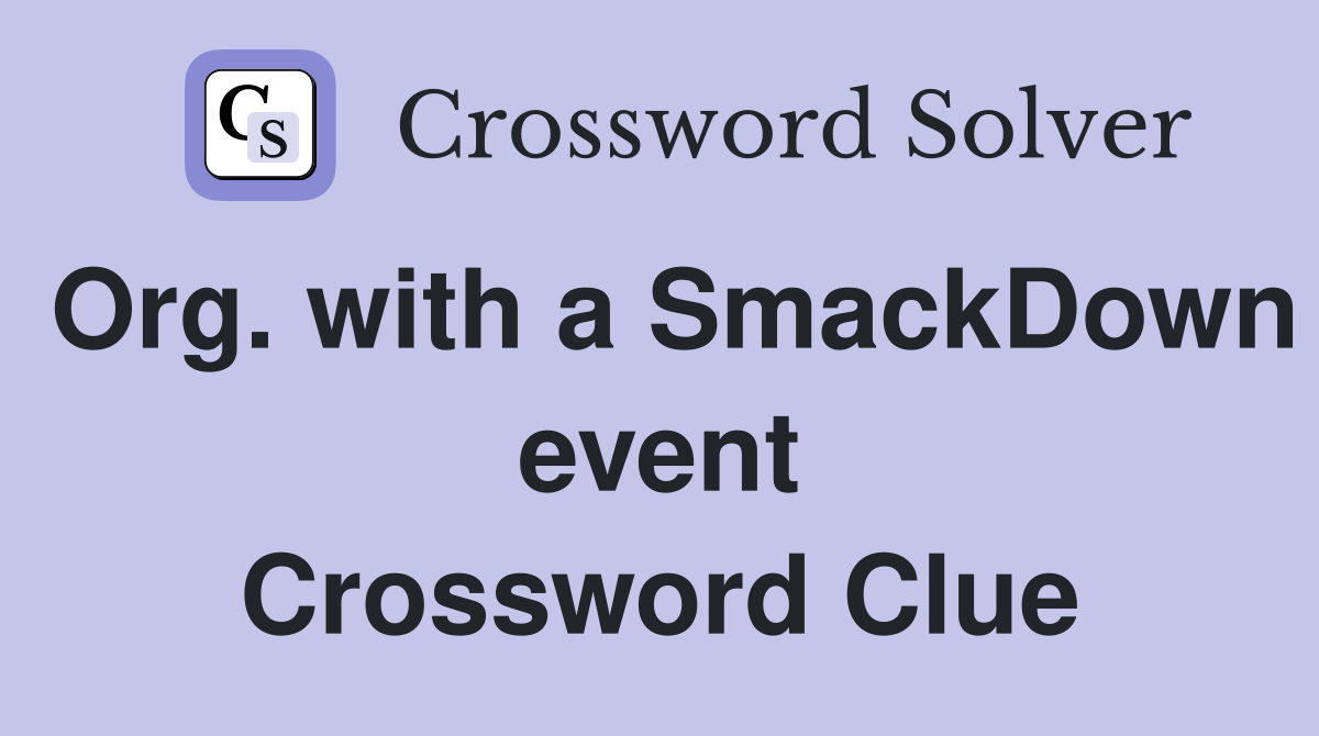 Org. with a SmackDown event Crossword Clue