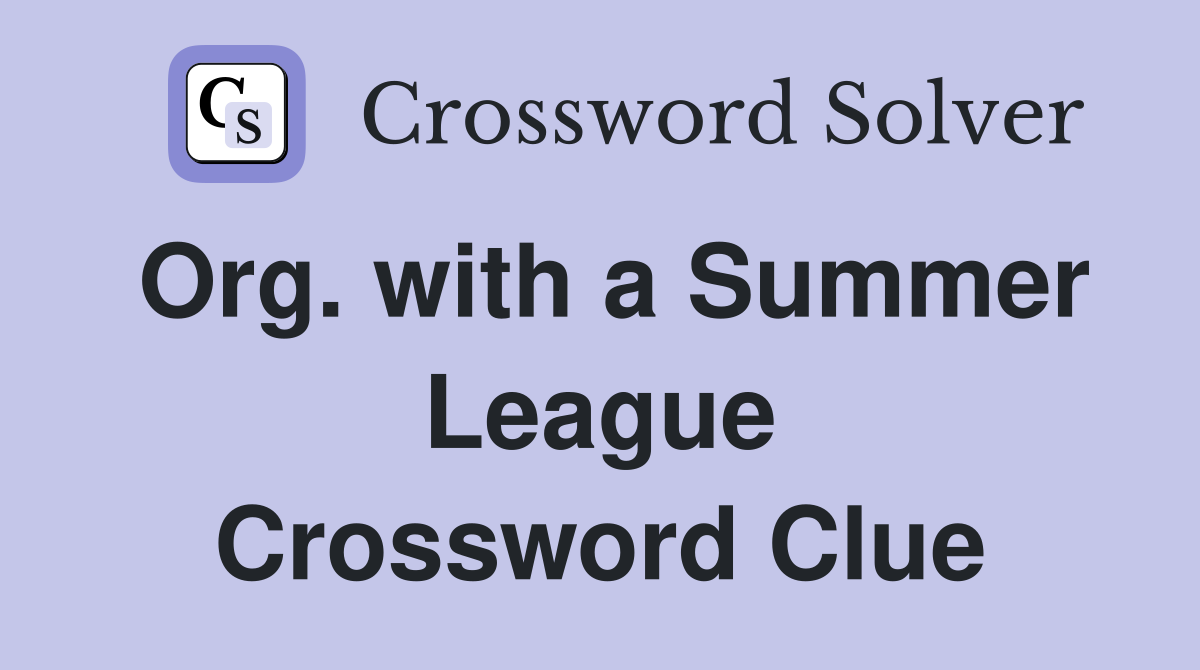 Org. with a Summer League Crossword Clue