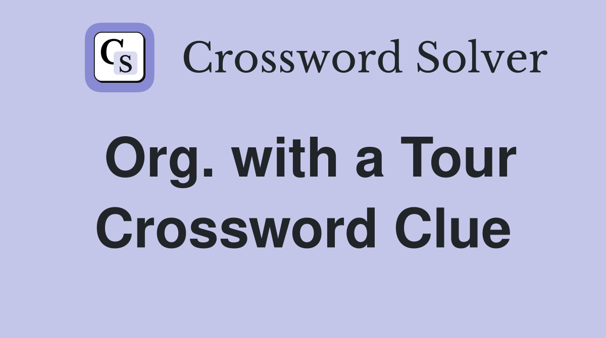 Org. with a Tour Crossword Clue