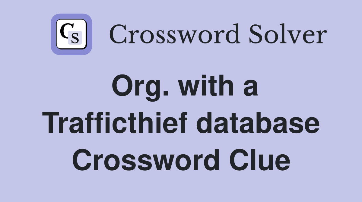 Org. with a Trafficthief database Crossword Clue