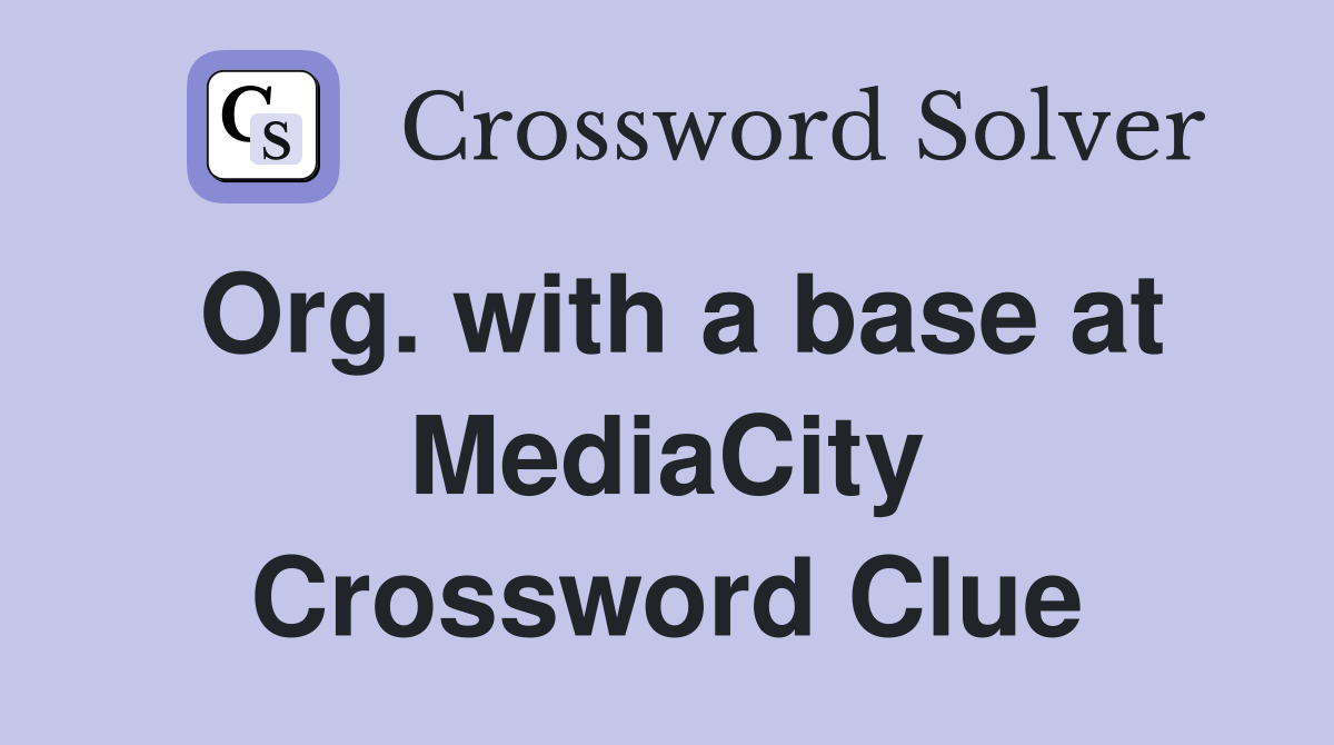 Org. with a base at MediaCity Crossword Clue