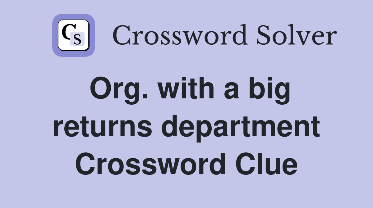 Org. with a big returns department Crossword Clue