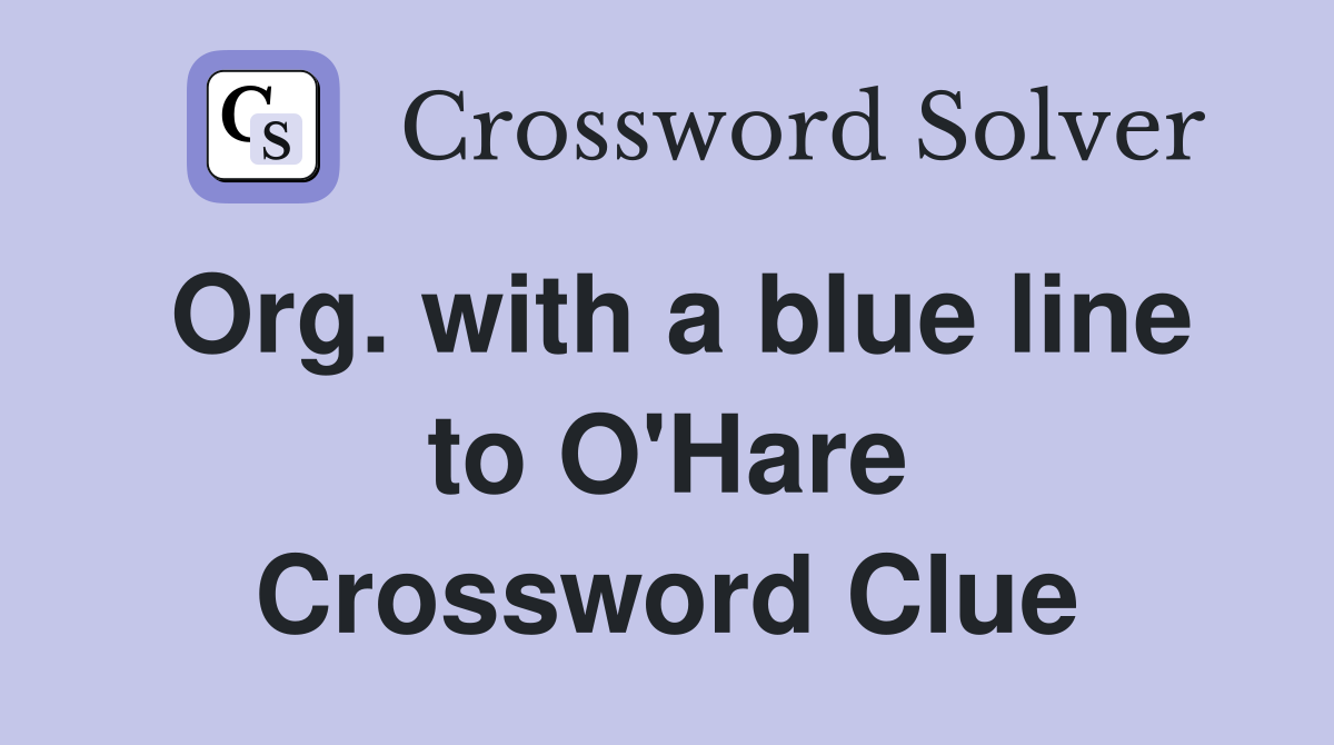 Org. with a blue line to O'Hare Crossword Clue