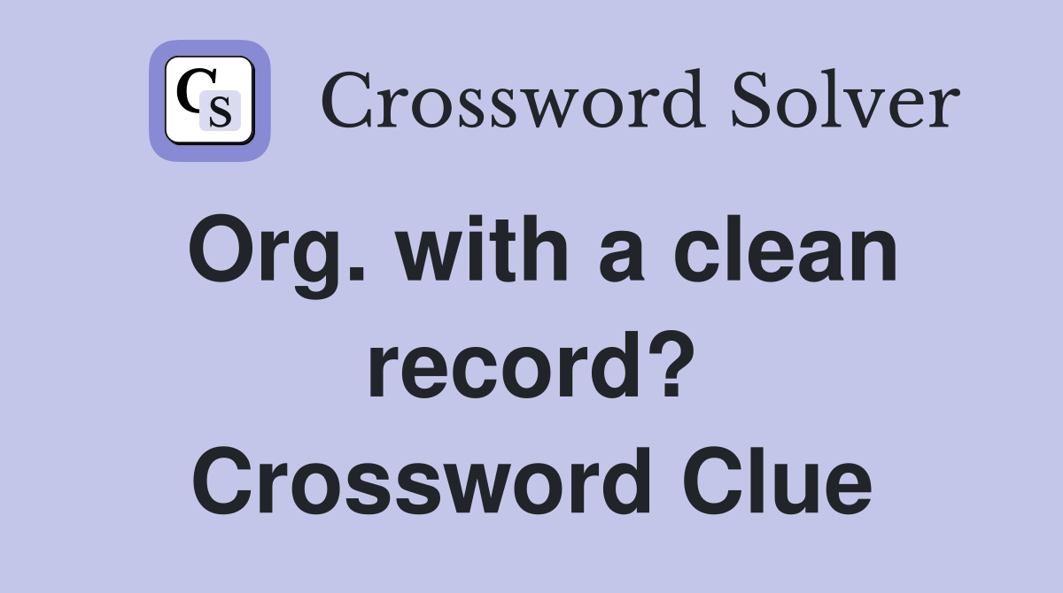 Org. with a clean record? Crossword Clue