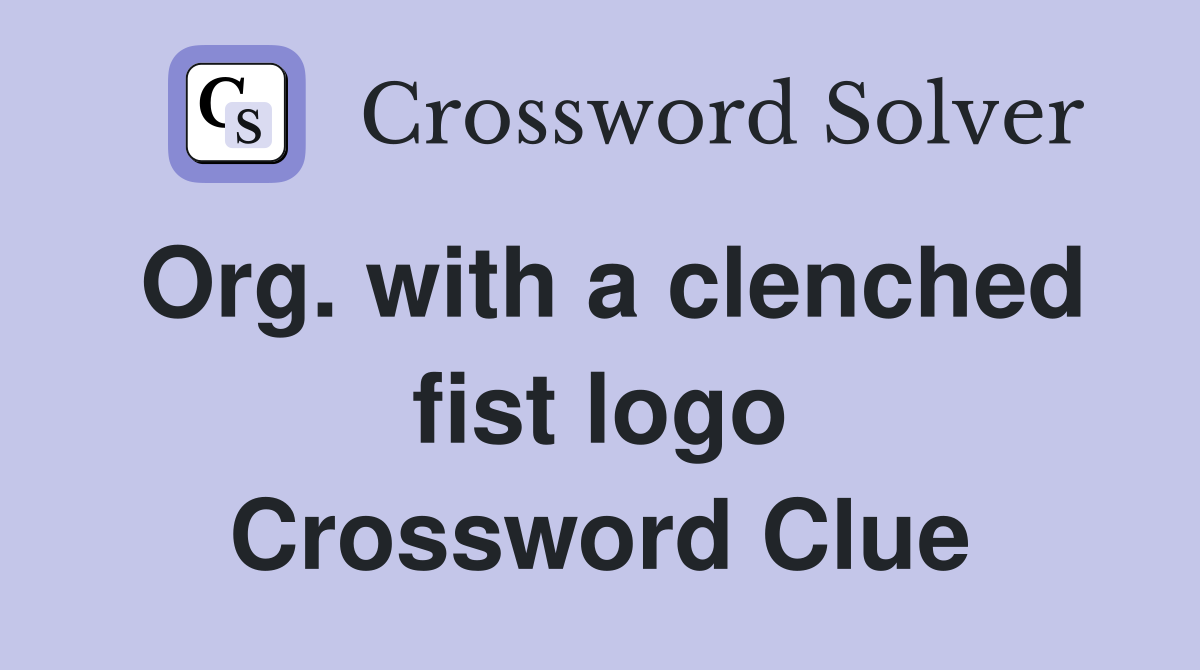 Org. with a clenched fist logo Crossword Clue