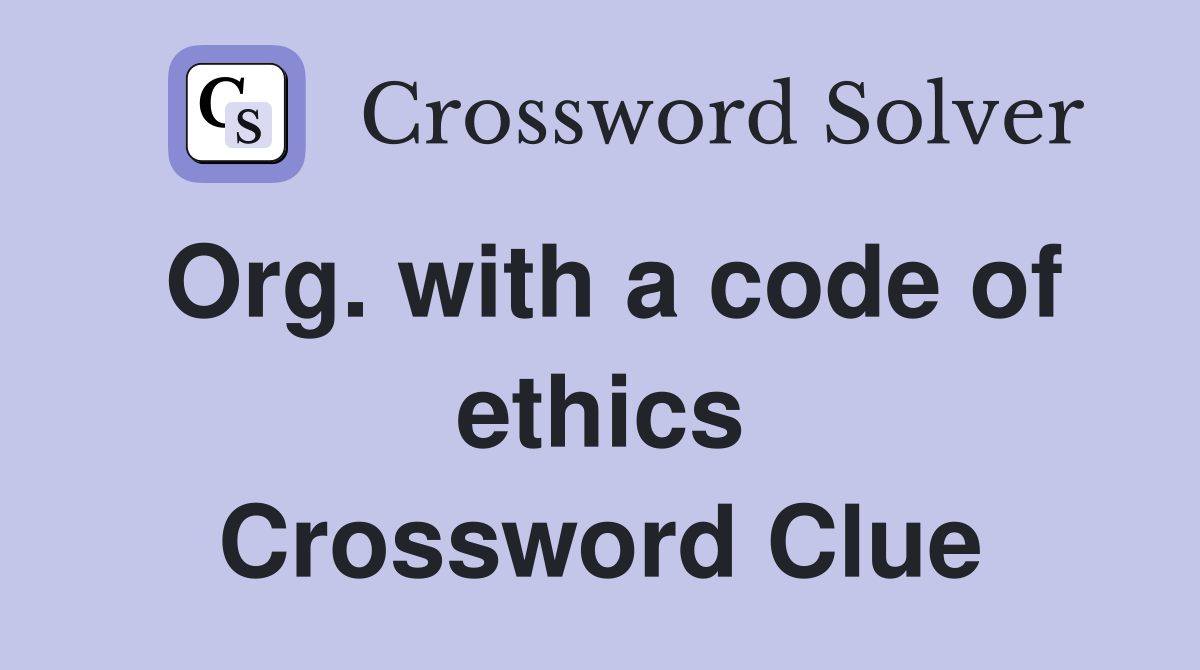 Org. with a code of ethics Crossword Clue