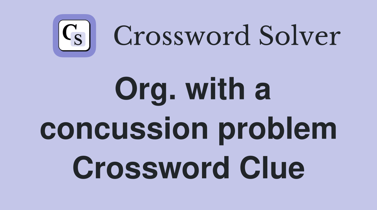 Org. with a concussion problem Crossword Clue
