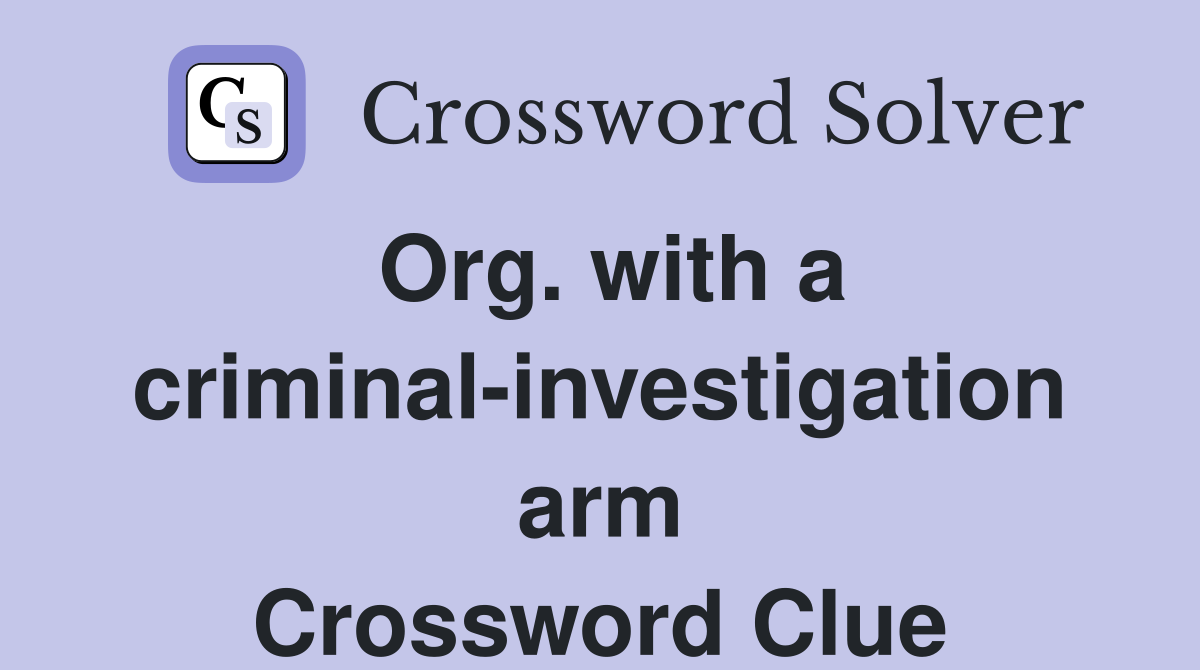 Org. with a criminal-investigation arm Crossword Clue