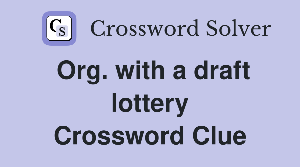 Org. with a draft lottery Crossword Clue