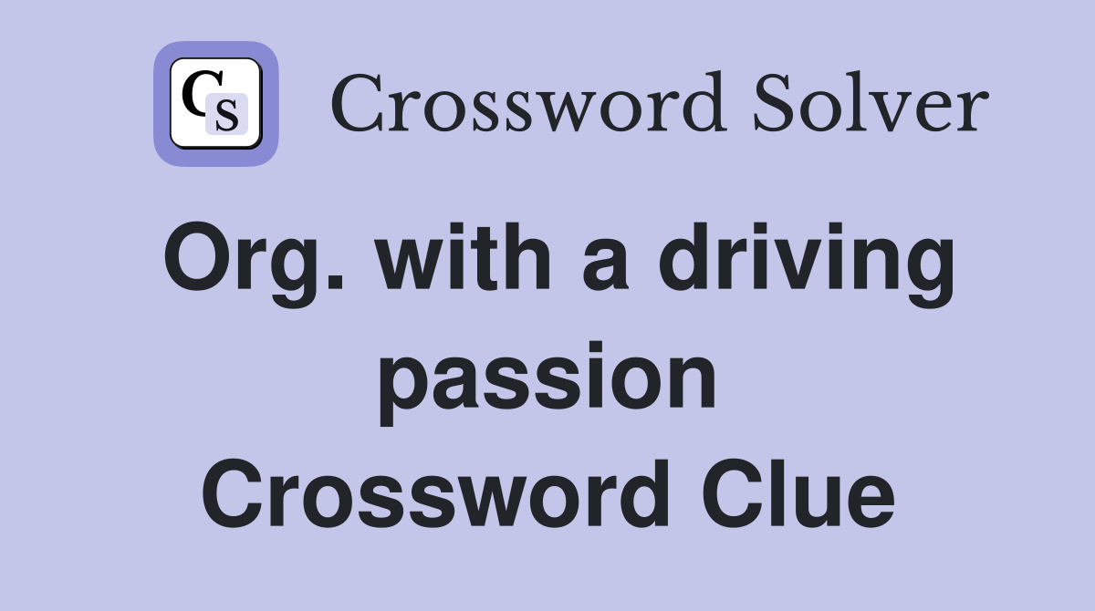 Org. with a driving passion Crossword Clue