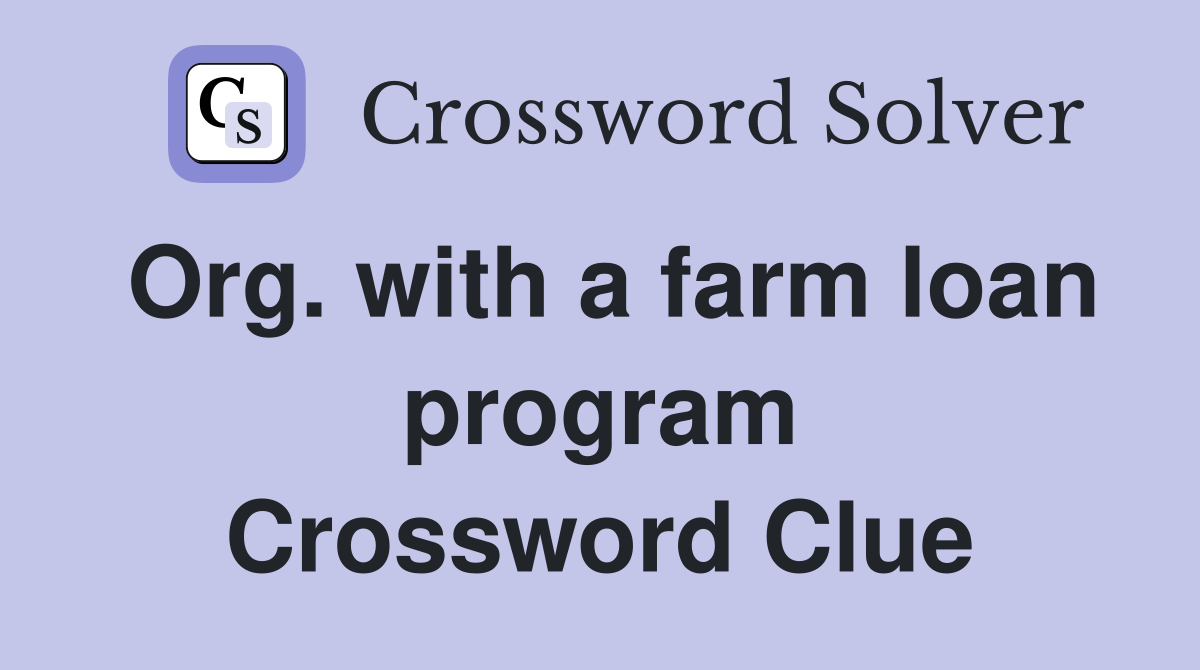 Org. with a farm loan program Crossword Clue