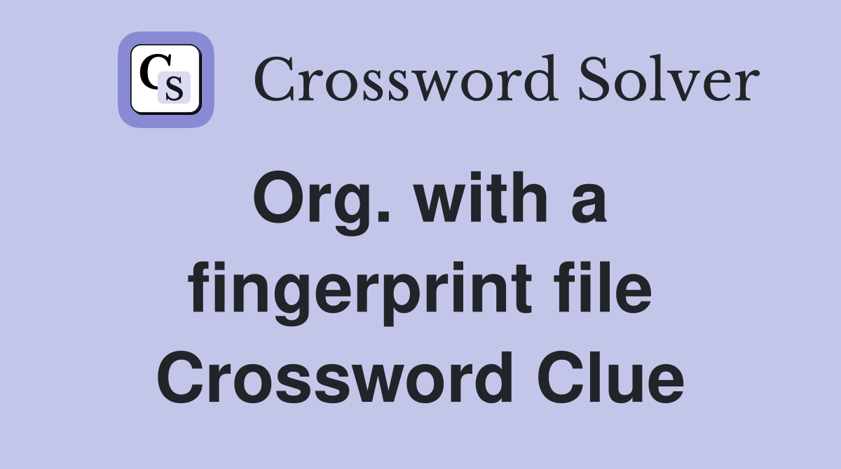 Org. with a fingerprint file Crossword Clue