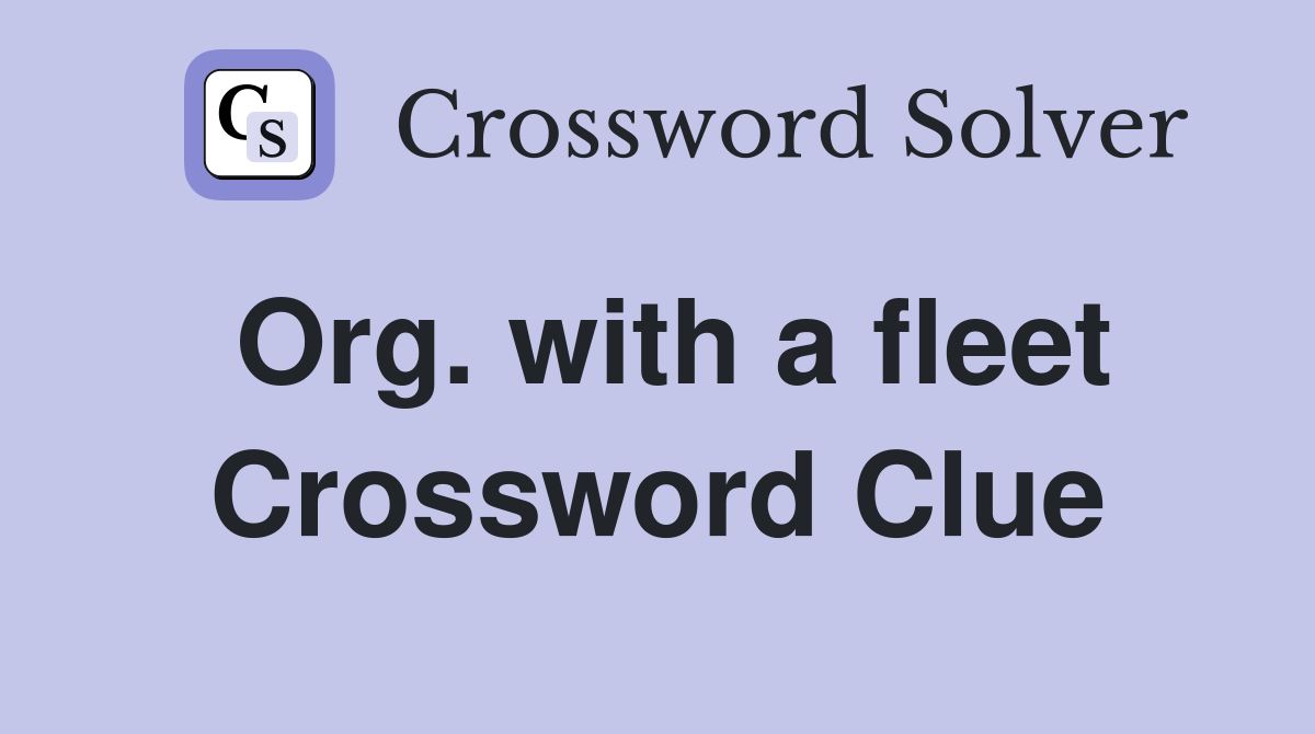 Org. with a fleet Crossword Clue
