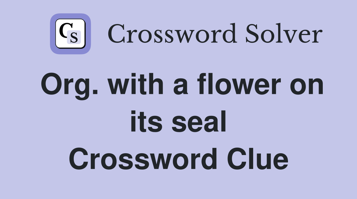 Org. with a flower on its seal Crossword Clue