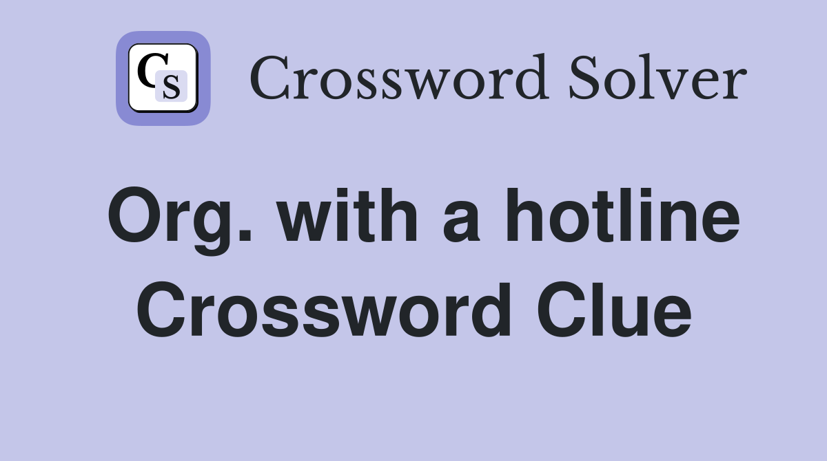 Org. with a hotline Crossword Clue