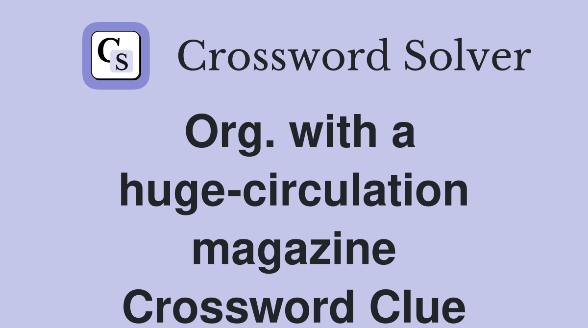 Org. with a huge-circulation magazine Crossword Clue