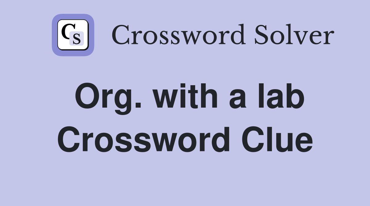 Org. with a lab Crossword Clue