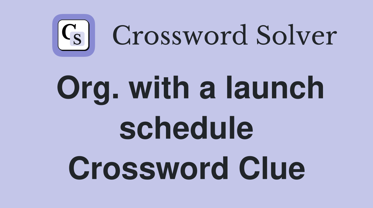 Org. with a launch schedule Crossword Clue