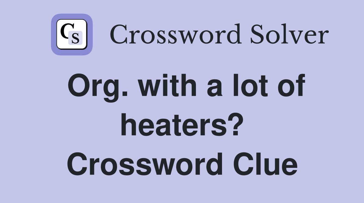 Org. with a lot of heaters? Crossword Clue