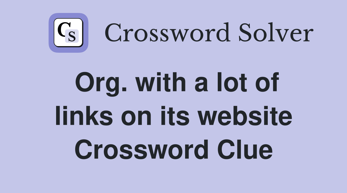 Org. with a lot of links on its website Crossword Clue