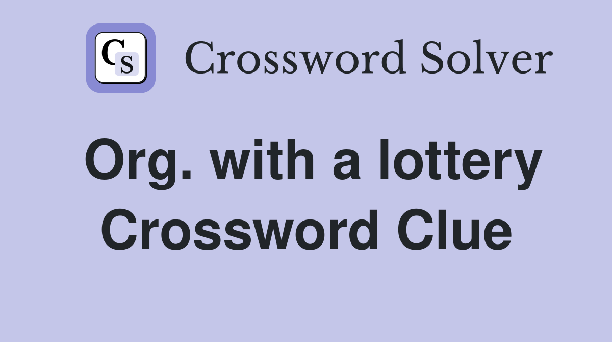 Org. with a lottery Crossword Clue