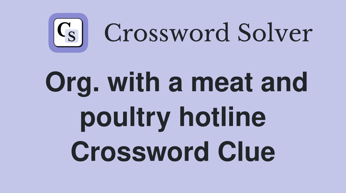 Org. with a meat and poultry hotline Crossword Clue