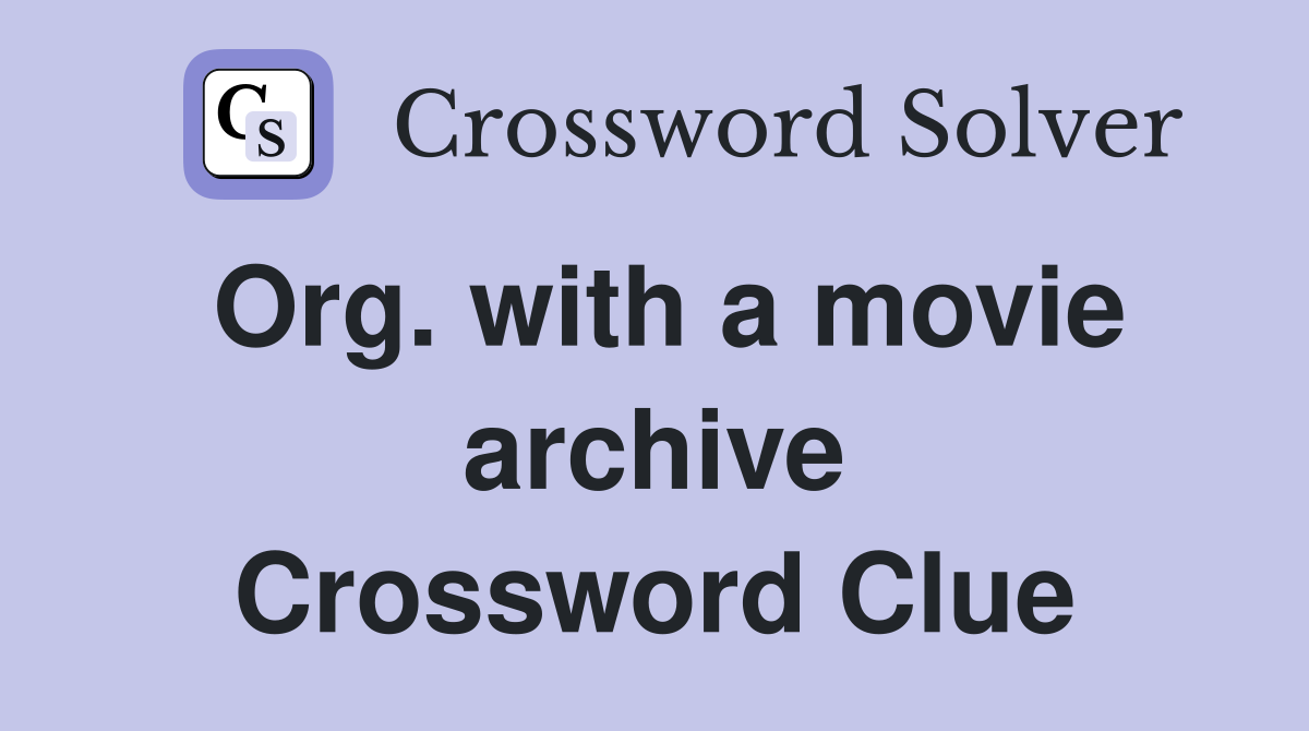 Org. with a movie archive Crossword Clue