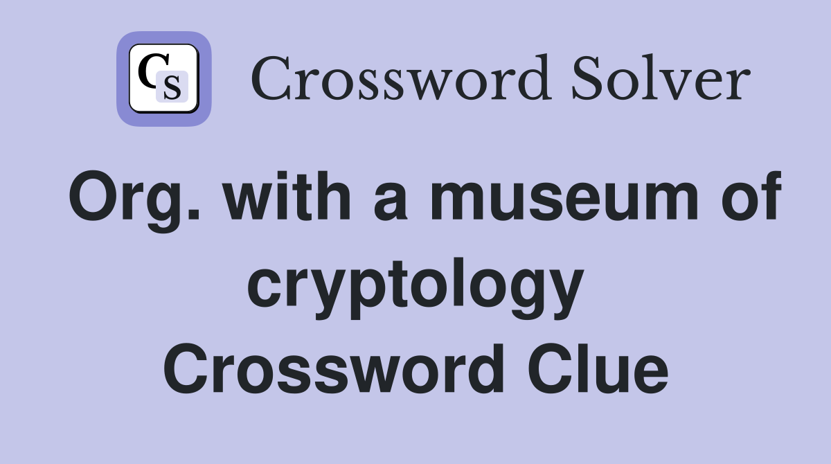 Org. with a museum of cryptology Crossword Clue