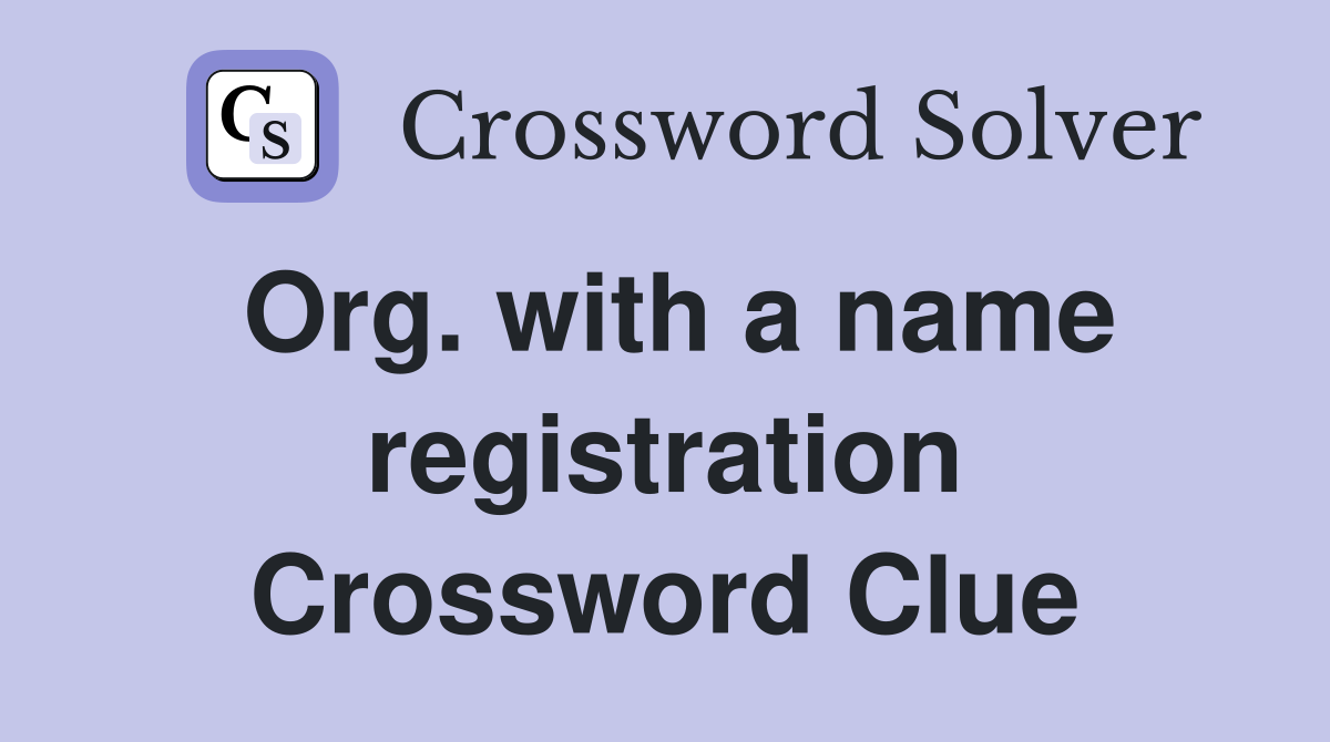 Org. with a name registration Crossword Clue