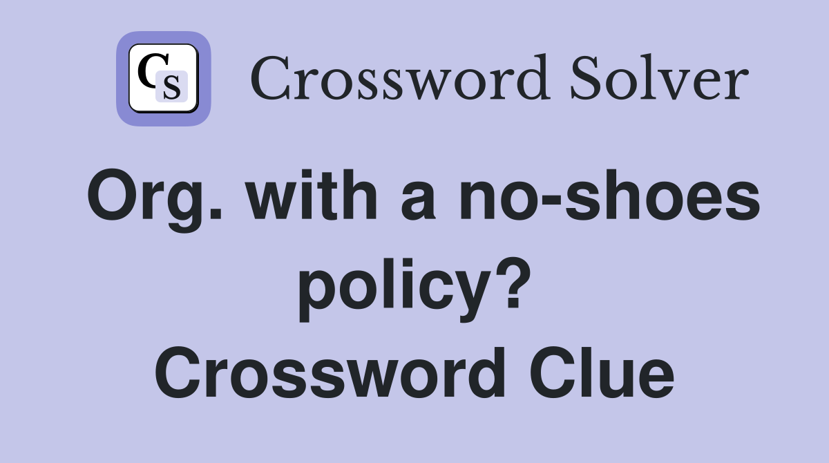 Org. with a no-shoes policy? Crossword Clue