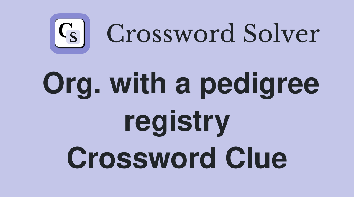 Org. with a pedigree registry Crossword Clue