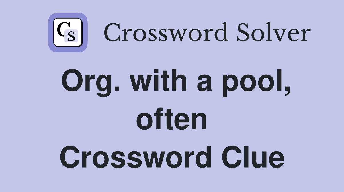 Org. with a pool, often Crossword Clue