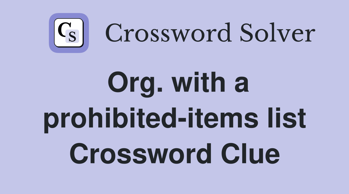 Org. with a prohibited-items list Crossword Clue