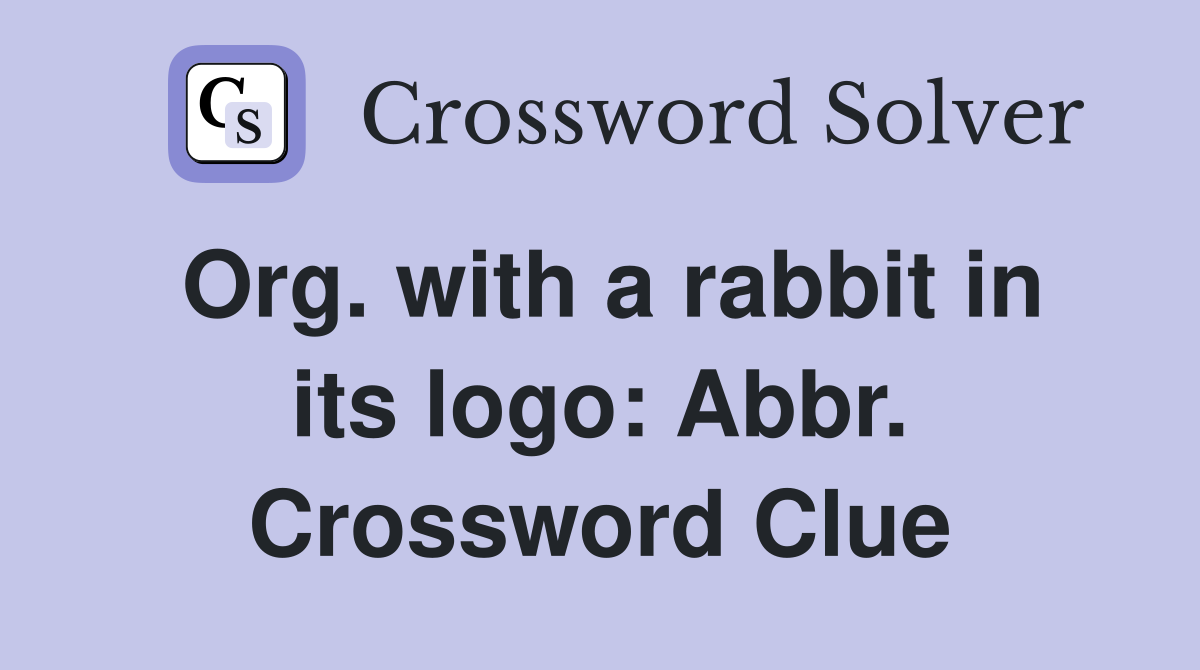 Org. with a rabbit in its logo: Abbr. Crossword Clue