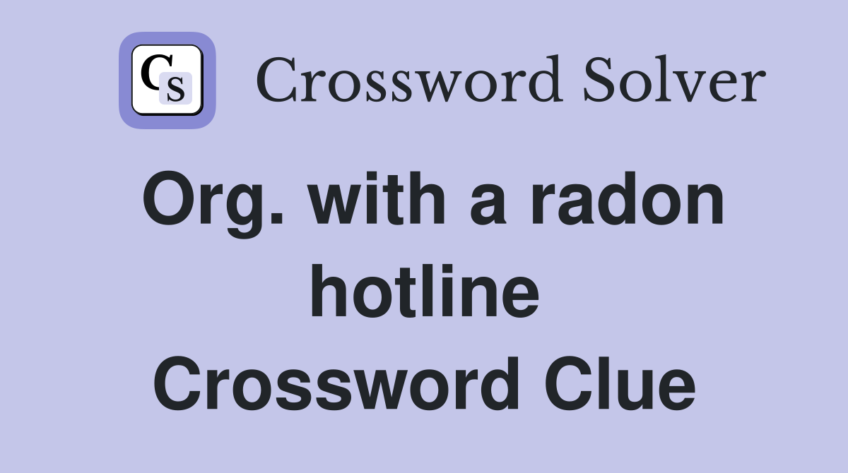 Org. with a radon hotline Crossword Clue
