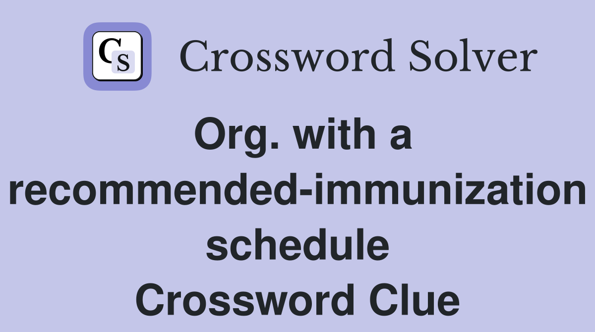 Org. with a recommended-immunization schedule Crossword Clue