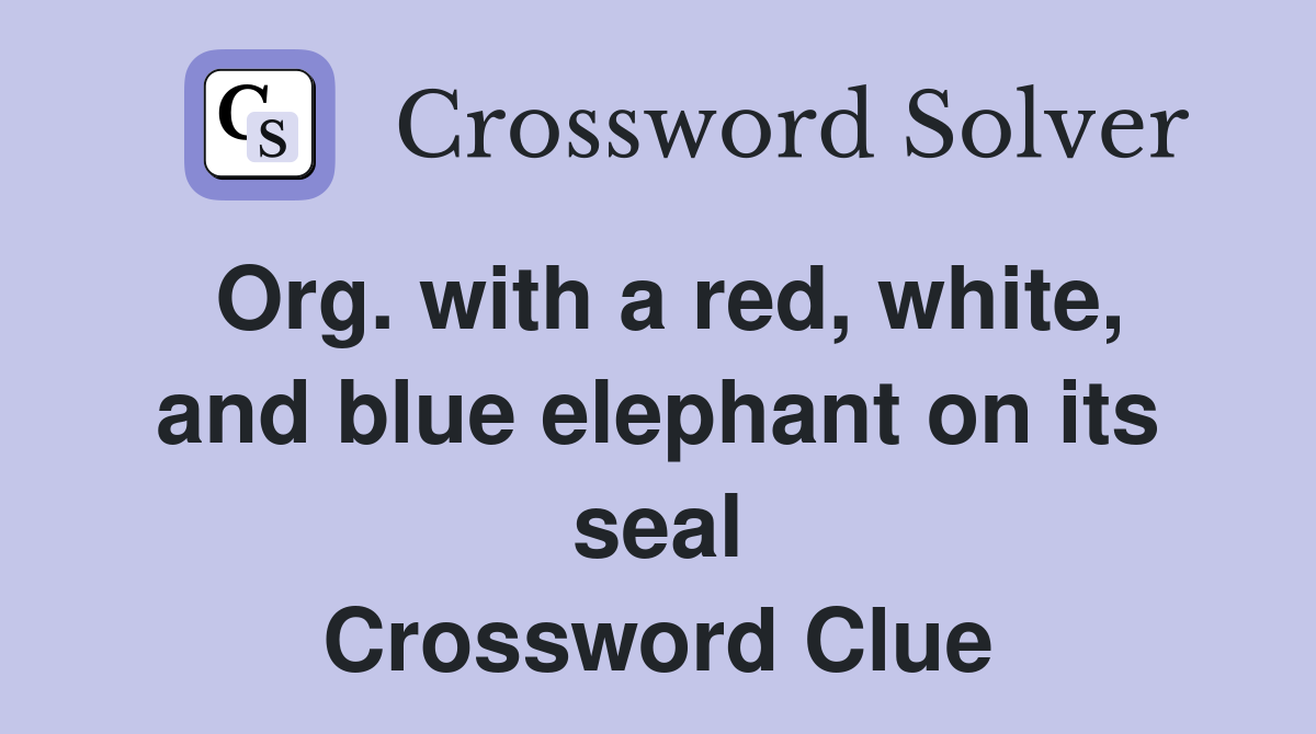Org. with a red, white, and blue elephant on its seal Crossword Clue