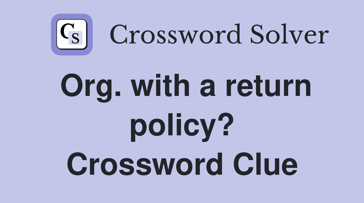 Org. with a return policy? Crossword Clue