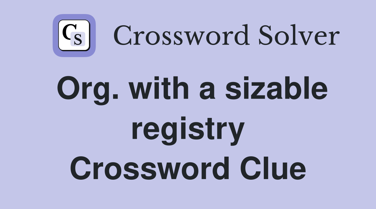 Org. with a sizable registry Crossword Clue