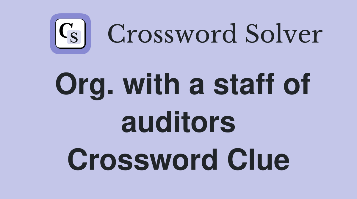 Org. with a staff of auditors Crossword Clue