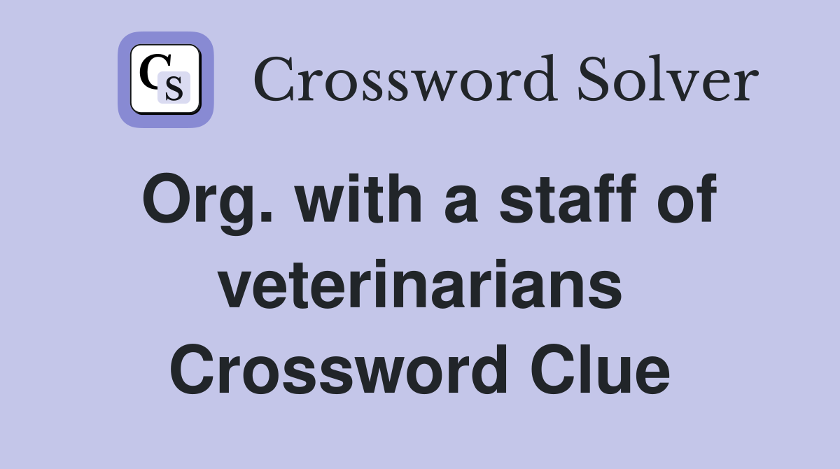 Org. with a staff of veterinarians Crossword Clue